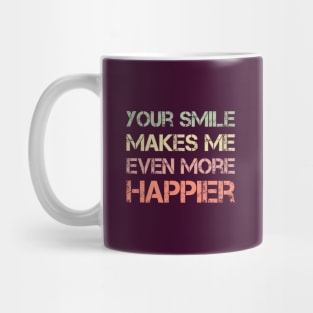 Your Smile Makes Me Even More Happier Mug